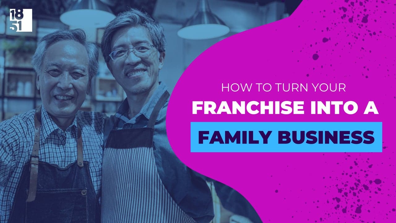How to Turn Your Franchise Into a Family Business How to Turn Your Franchise Into a Family Business