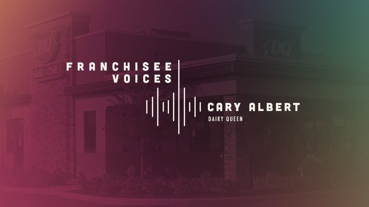 Franchisee Voices: Cary Albert of Dairy Queen Franchisee Voices: Cary Albert of Dairy Queen
