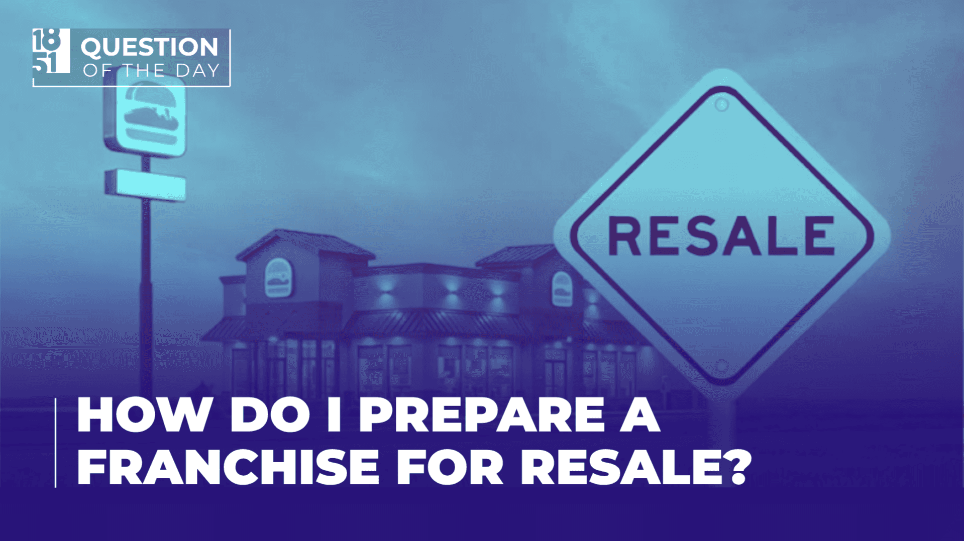 How Do I Prepare a Franchise for Resale? What Franchisees Should Know