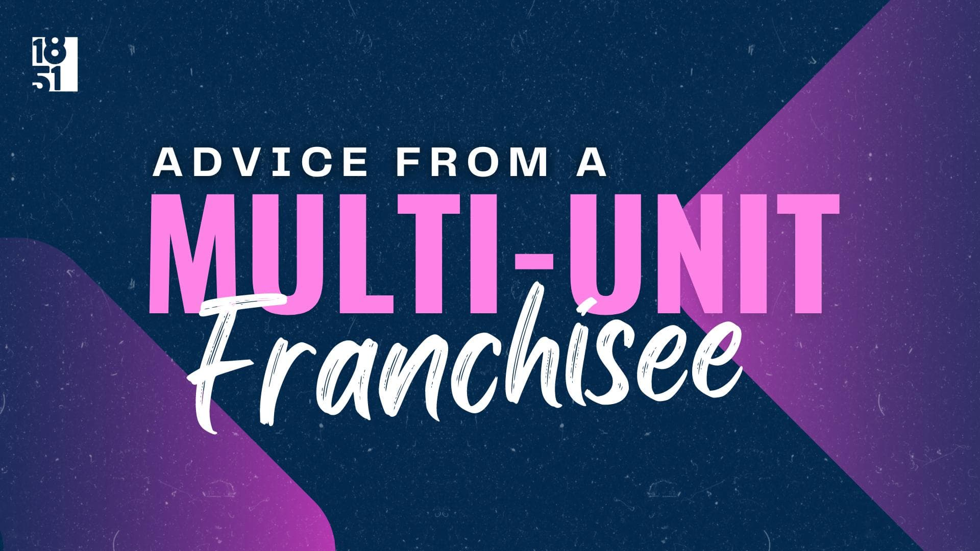 Advice from Multi-Unit Franchisees