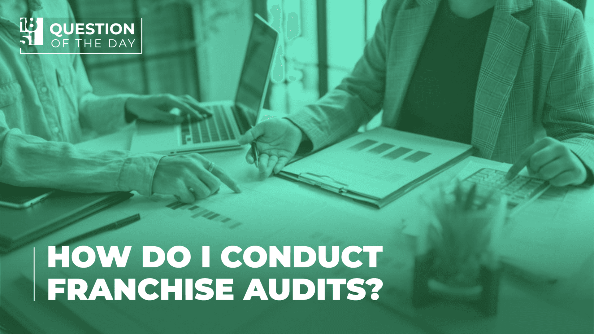 How Do I Conduct Franchise Audits That Protect My Franchise System?