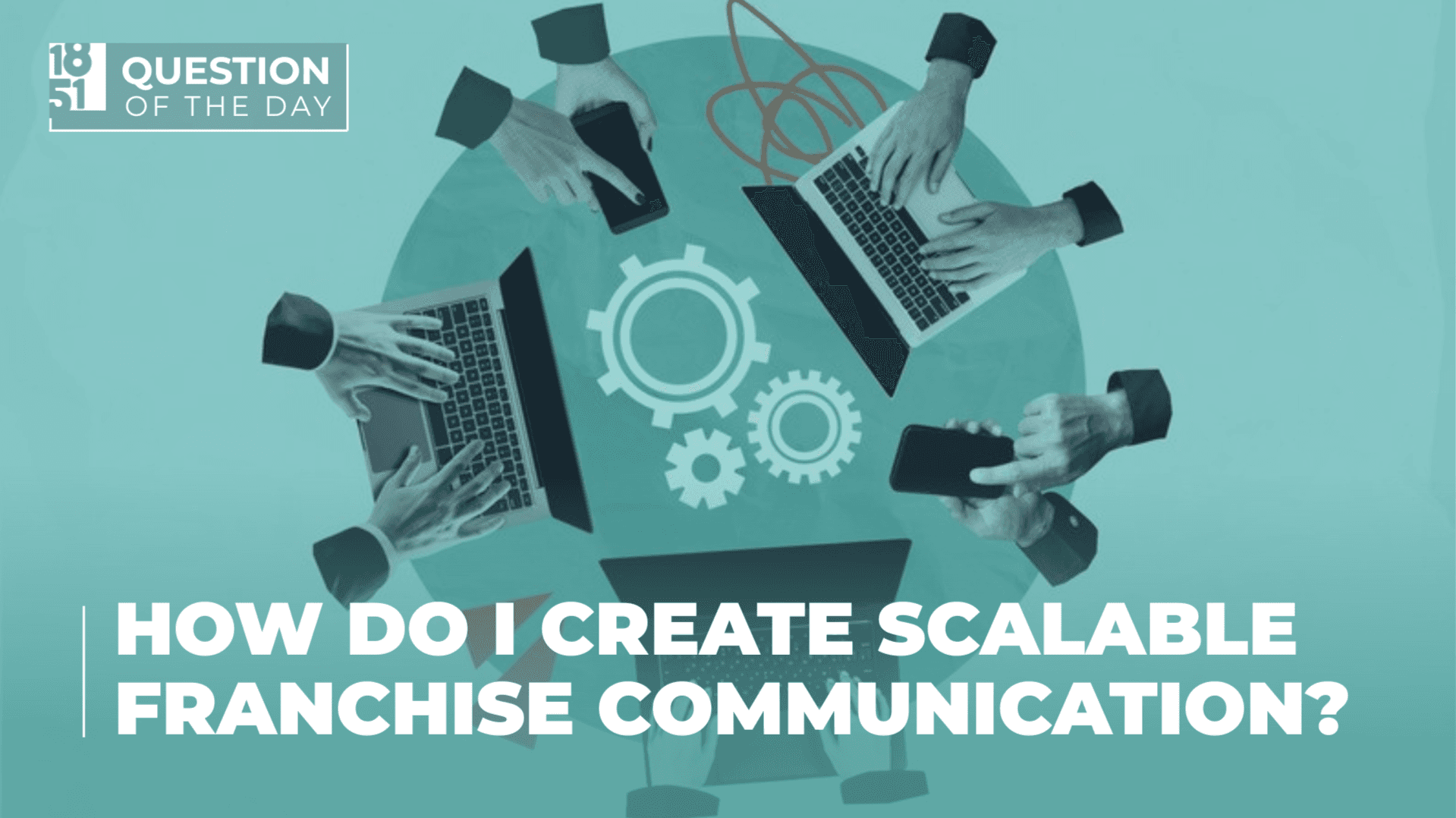 How Can I Create Scalable Franchise Communication?