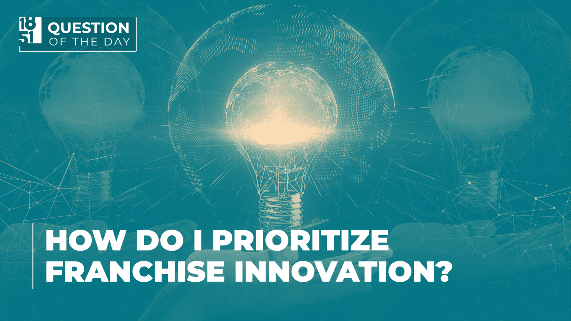 How Do I Prioritize Franchise Innovation? What Franchisors Should Focus On First
