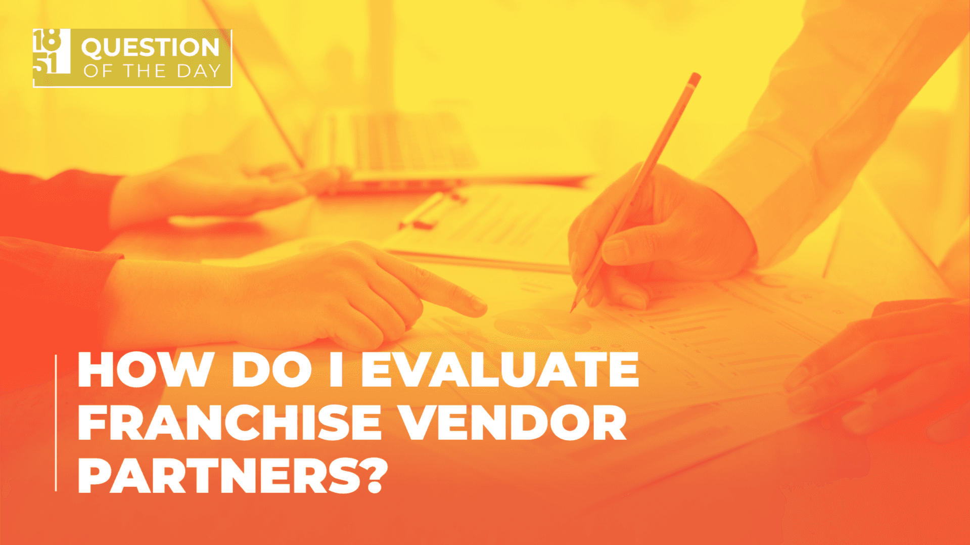 How Do I Evaluate Franchise Vendor Partners? What Franchisors Should Ask First