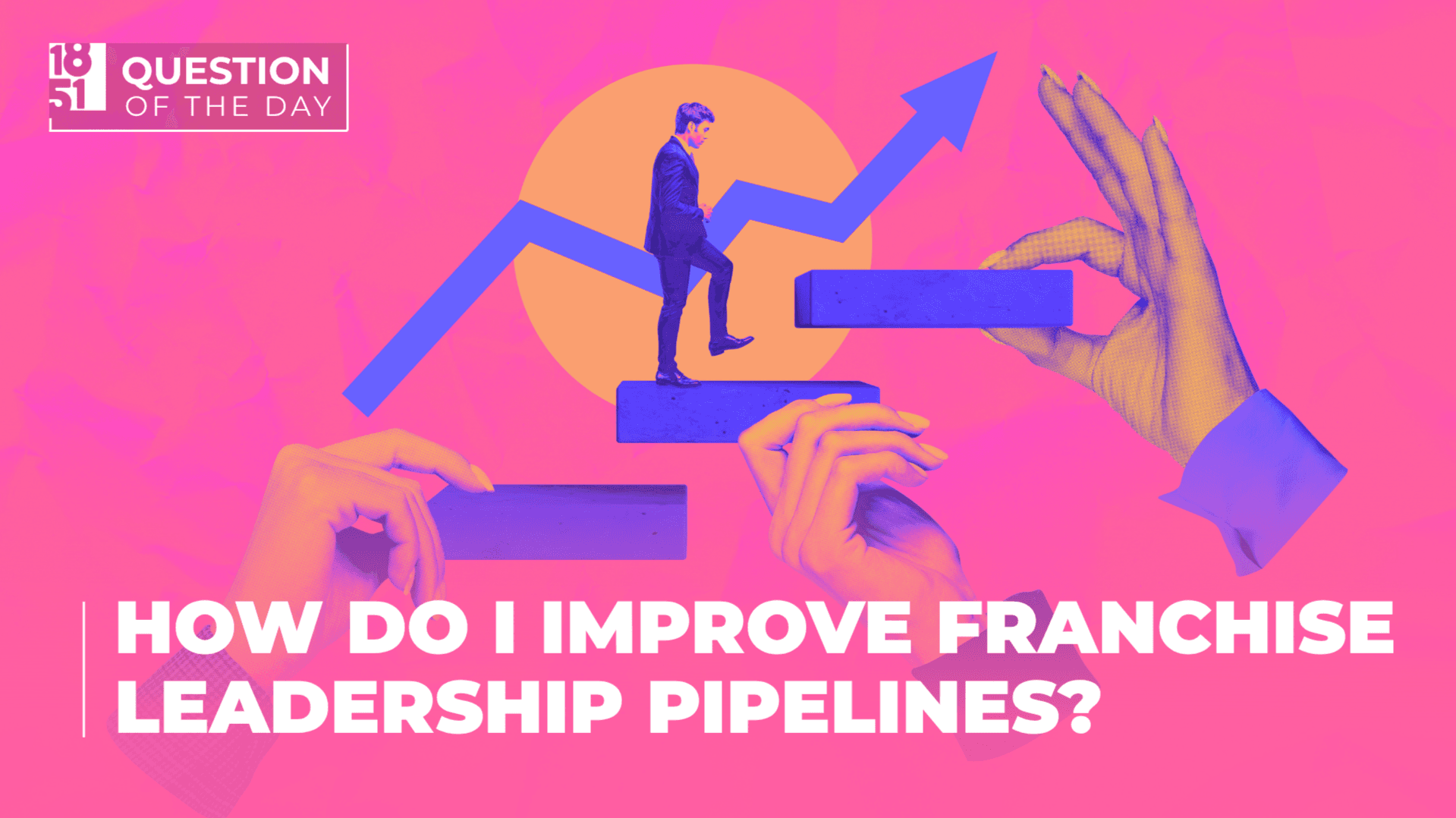 How Do I Build a Sustainable Franchise Leadership Pipeline?