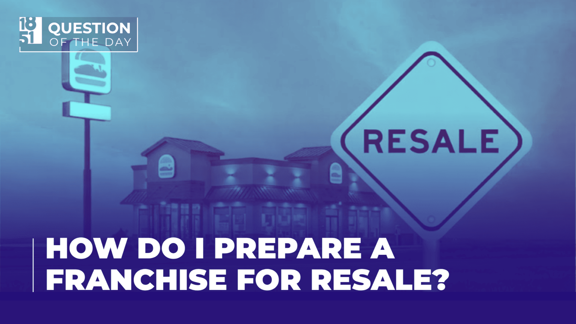 How Do I Prepare a Franchise for Resale? What Franchisees Should Know