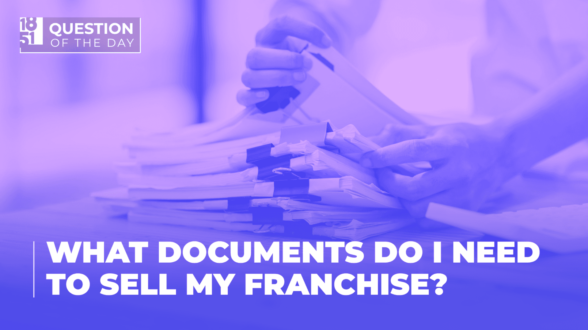 What Documents Do I Need to Sell My Franchise?