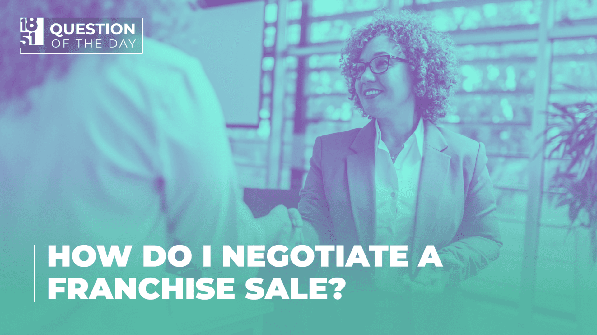 How Do I Negotiate a Franchise Sale Successfully? Understanding the Terms of the Deal 