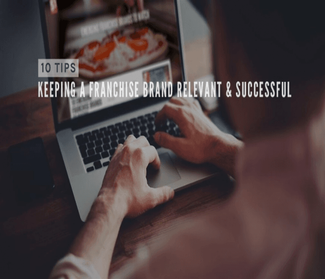 10 Tips for Making Your Franchise Brand Relevant & Successful     