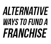 Alternative Ways to Fund a Franchise