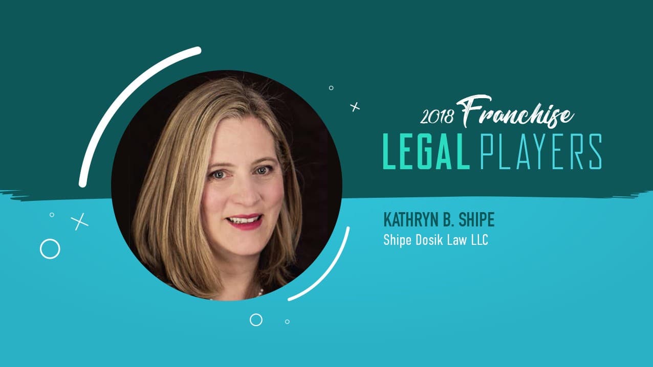 Franchise Legal Players: Kathryn B. Shipe of Shipe Dosik Law LLC