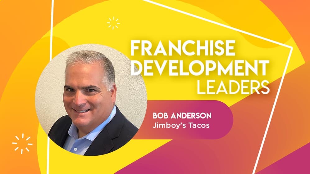 Franchise Development Leaders: Bob Anderson, CEO of Jimboy’s Tacos