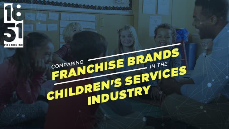 Comparing Franchise Brands in the Children’s Services Industry