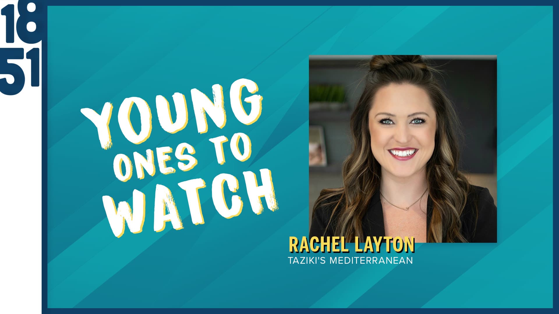Young Ones To Watch: Rachel Layton, Vice President of Marketing and Growth for Taziki’s Mediterranean Cafe