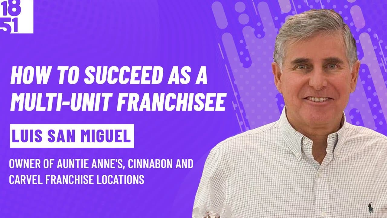 How to Succeed as a Multi-Unit Franchisee: Luis San Miguel, Auntie Anne’s, Cinnabon and Carvel 
