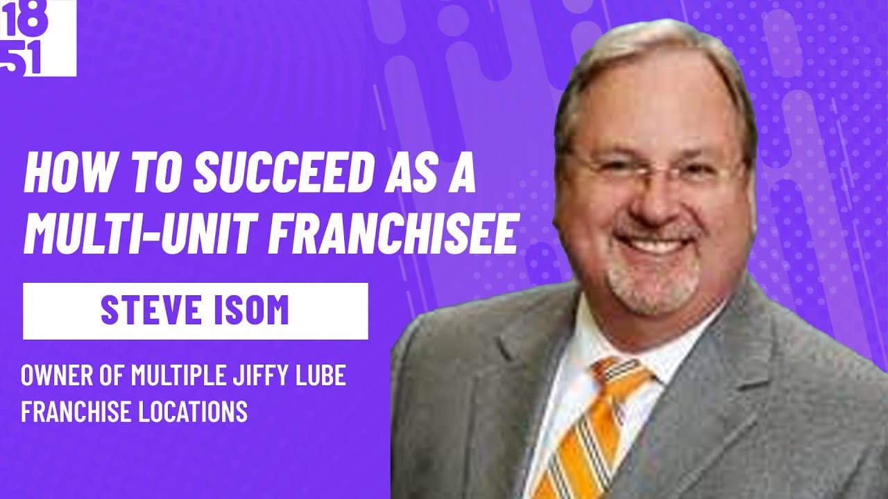 How to Succeed as a Multi-Unit Franchisee: Steve Isom, Jiffy Lube