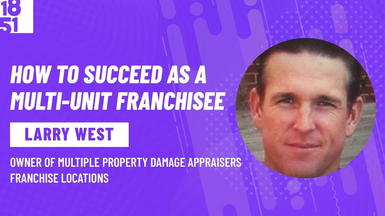 How to Succeed as A Multi-Unit Franchisee: Larry West, Property Damage Appraisers