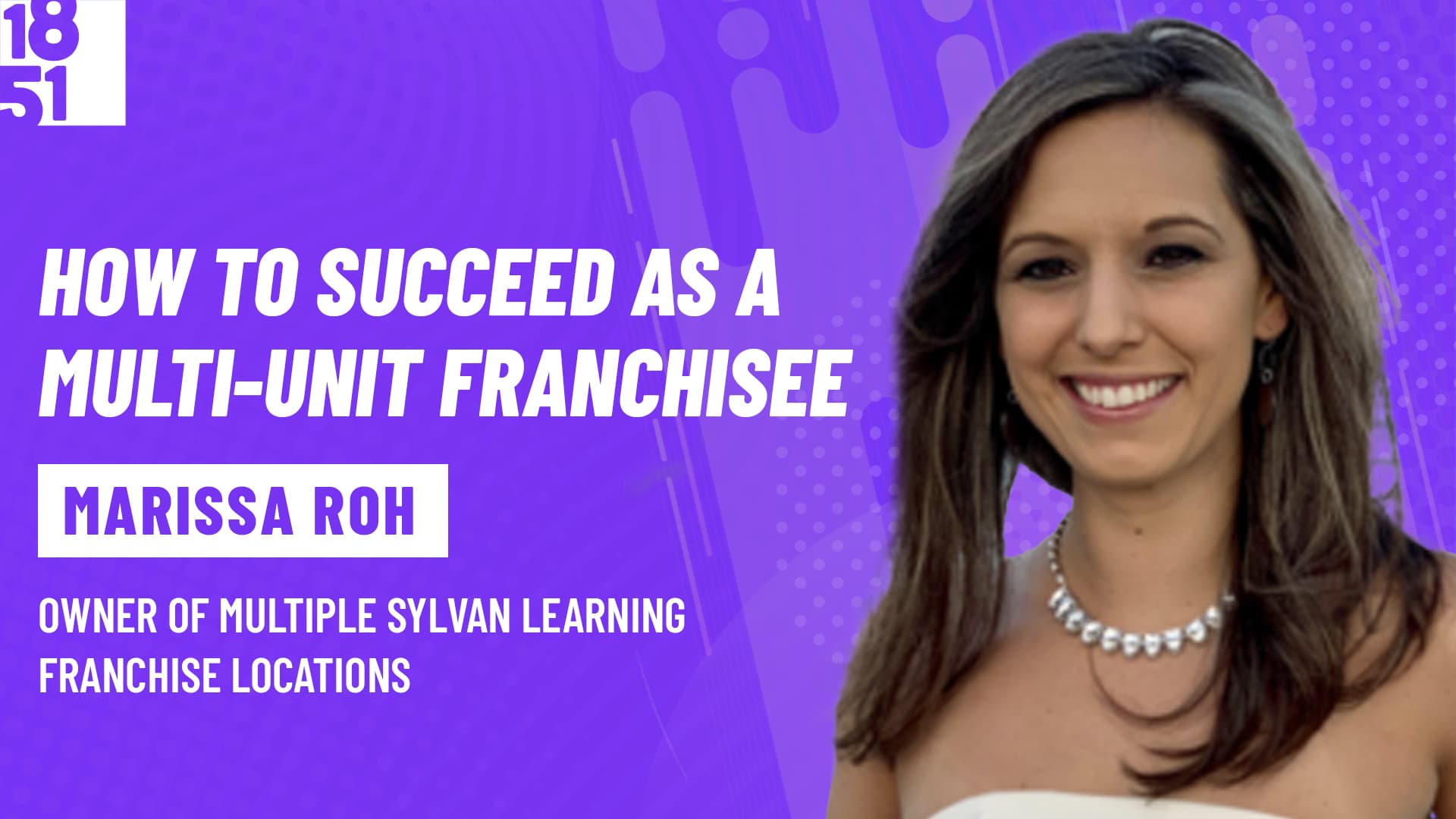 How to Succeed as a Multi-Unit Franchisee: Marissa Roh, Sylvan Learning