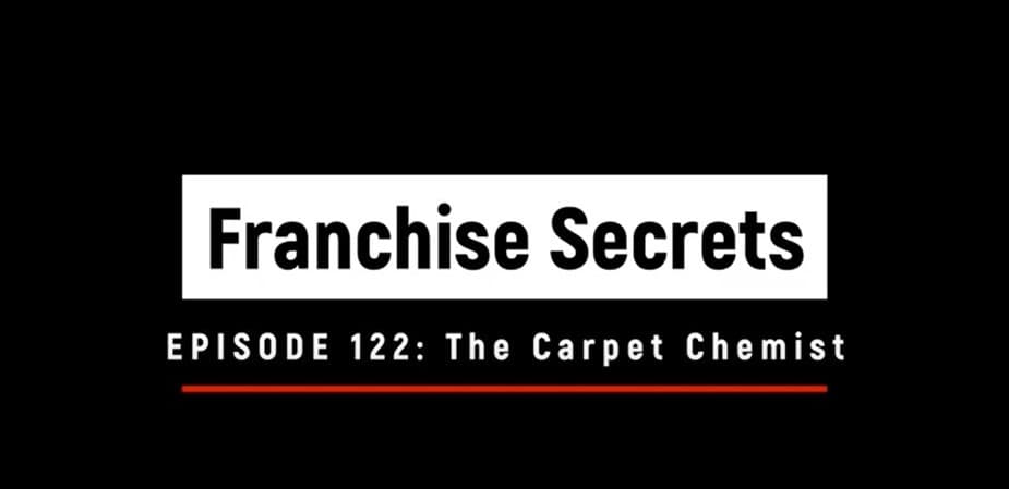 Franchise Secrets: The Carpet Chemist CEO and President Discuss First Franchise Experiences 