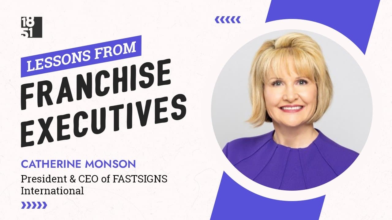 Lessons From Franchise Execs: Catherine Monson, President & CEO of FASTSIGNS International; Chair of the International Franchise Association