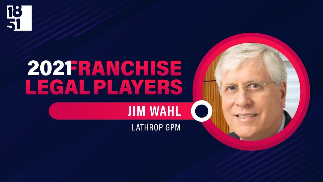 Top Franchise Legal Players: Jim Wahl, Counsel for Lathrop GPM