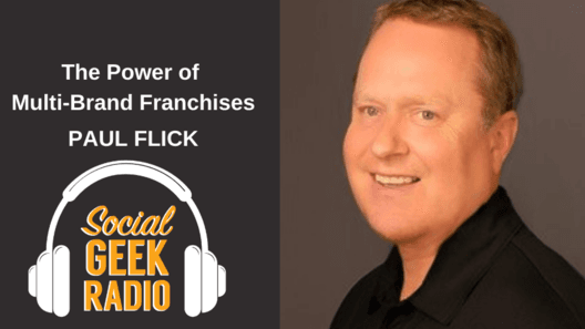 Social Geek Radio: Multi-Brand Franchise Power with Paul Flick