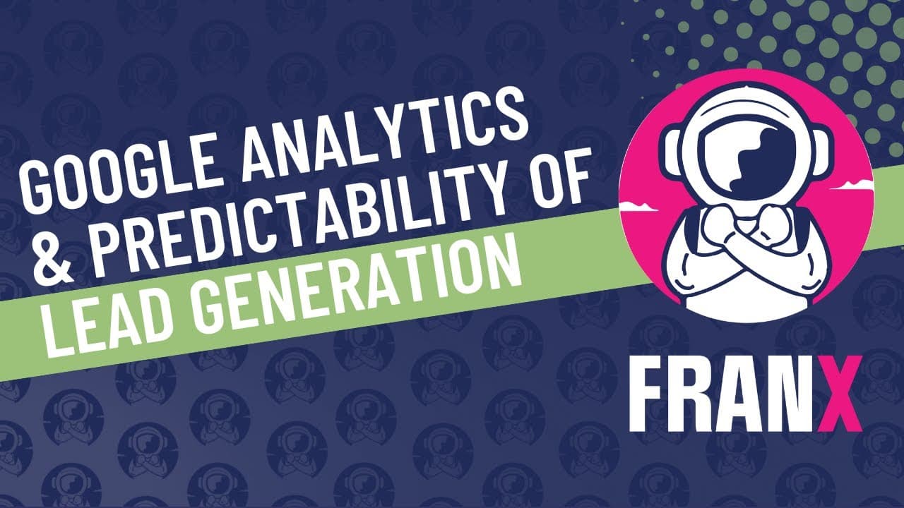 FranX | Google Analytics and the Predictability of Lead Generation for Franchisors