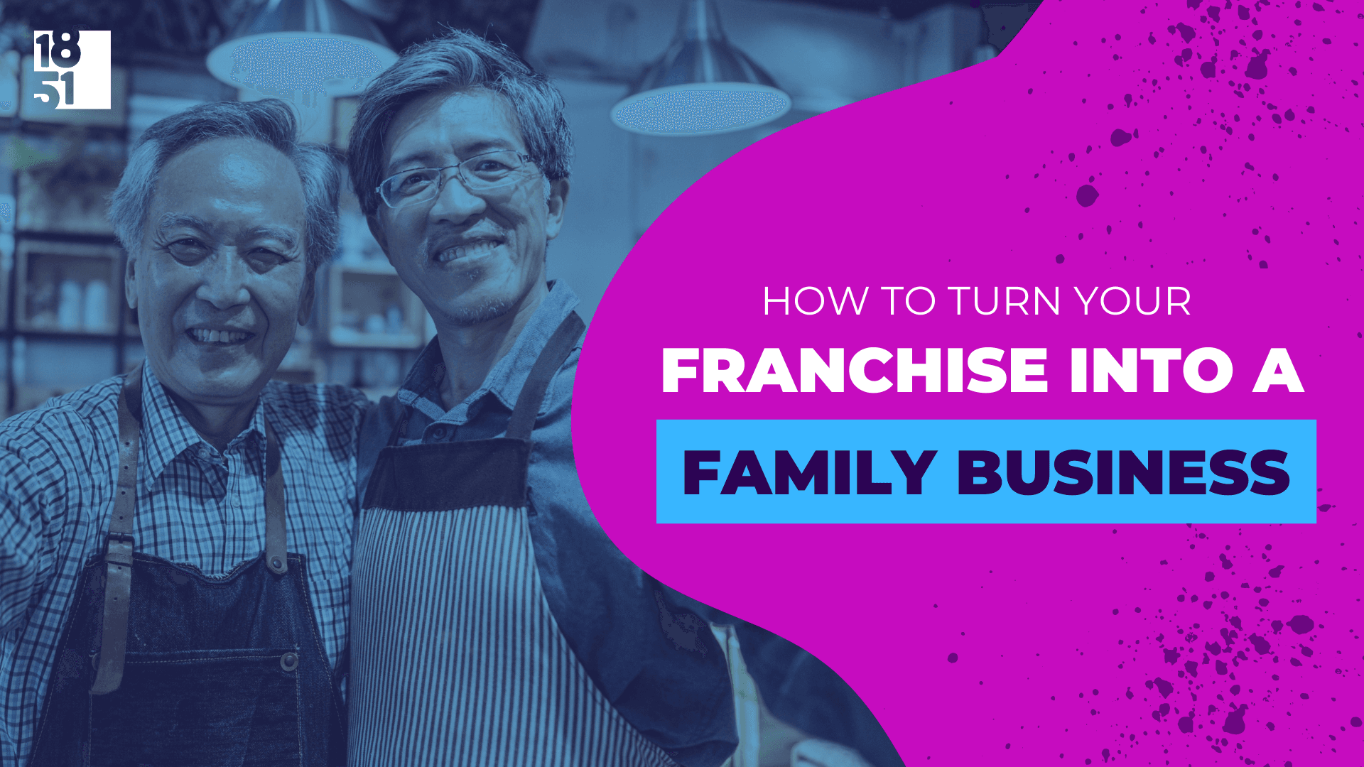 How to Turn Your Franchise Into a Family Business