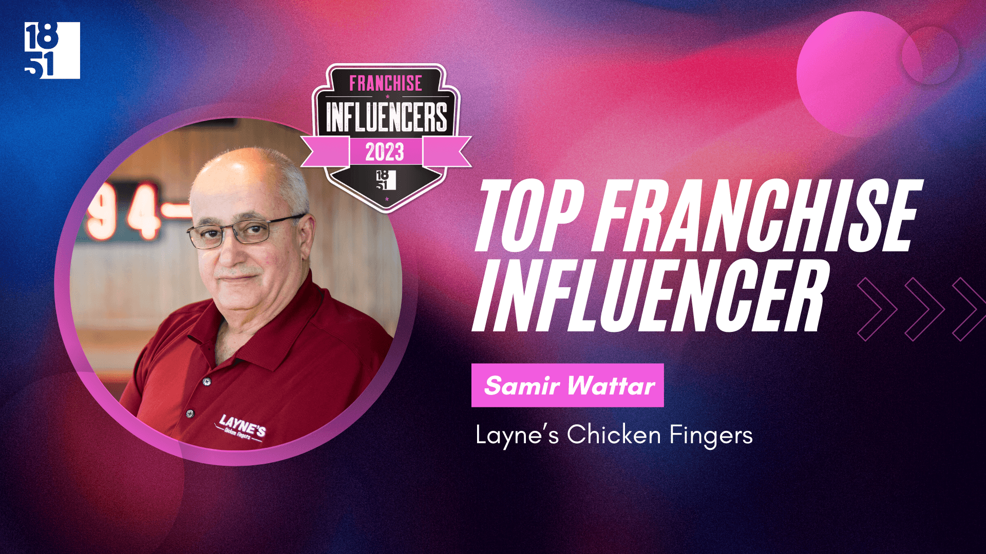 Franchise Influencers: Samir Wattar, Chief Operating Officer, Layne’s Chicken Fingers