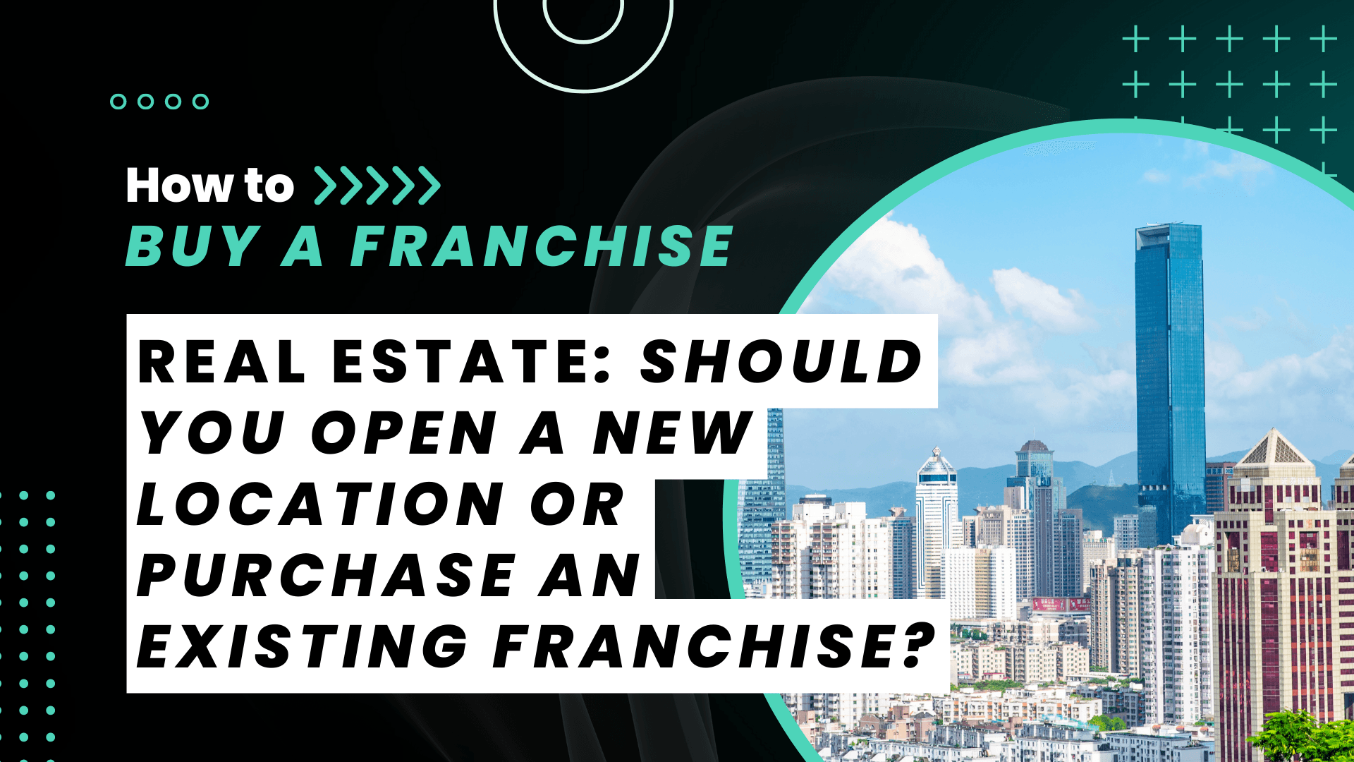 Should You Open a New Location or Purchase an Existing Franchise?
