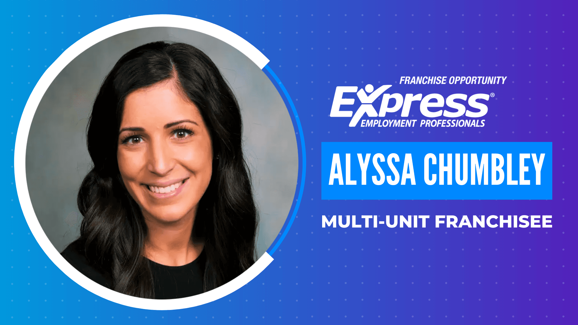 How Second-Generation Franchise Owner Alyssa Chumbley Has Taken Her Express Employment Professionals Franchise to the Next Level 