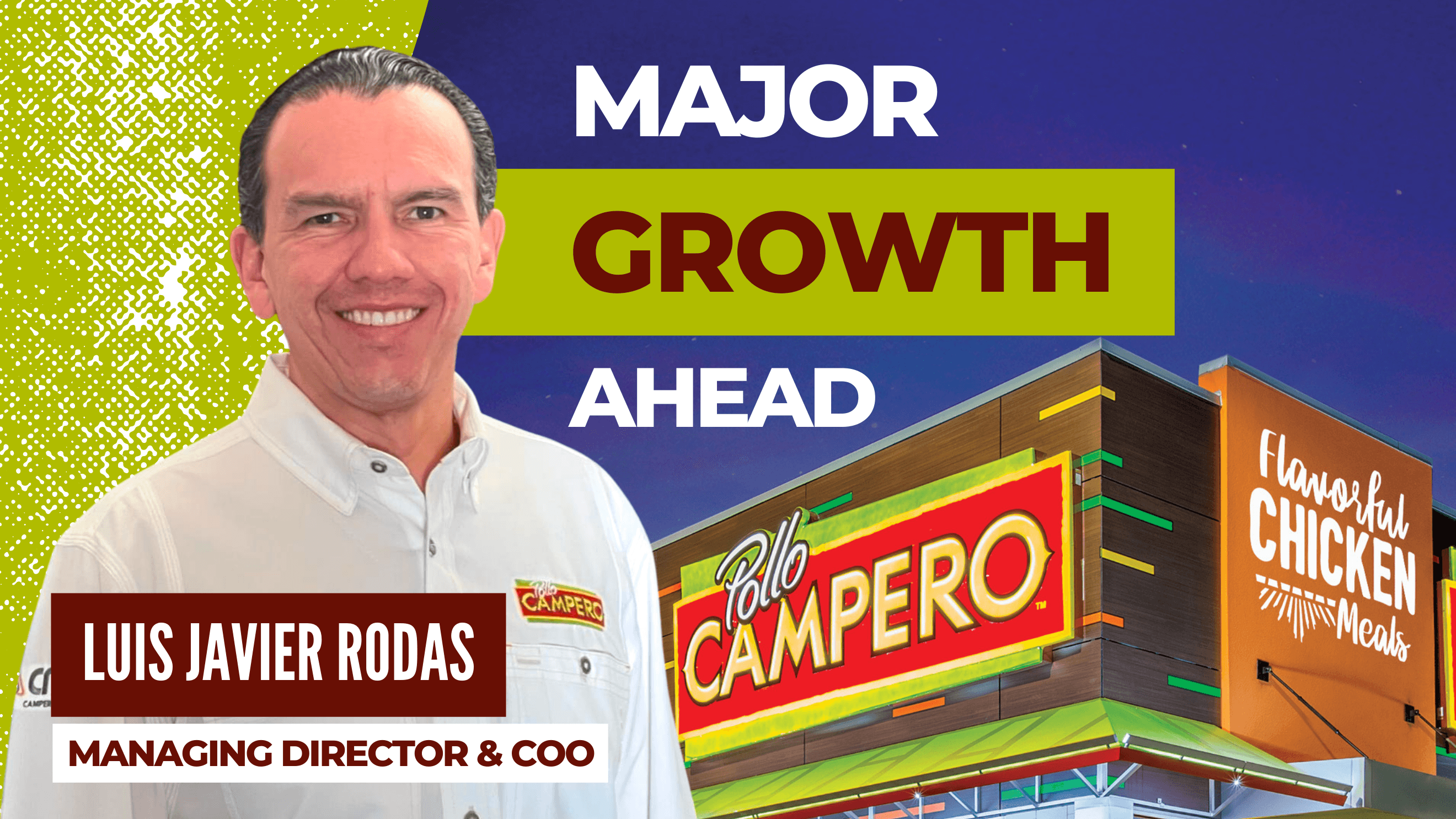 Why Pollo Campero Is Positioned for Major Growth: Pollo Campero Managing Director & COO LJ Rodas