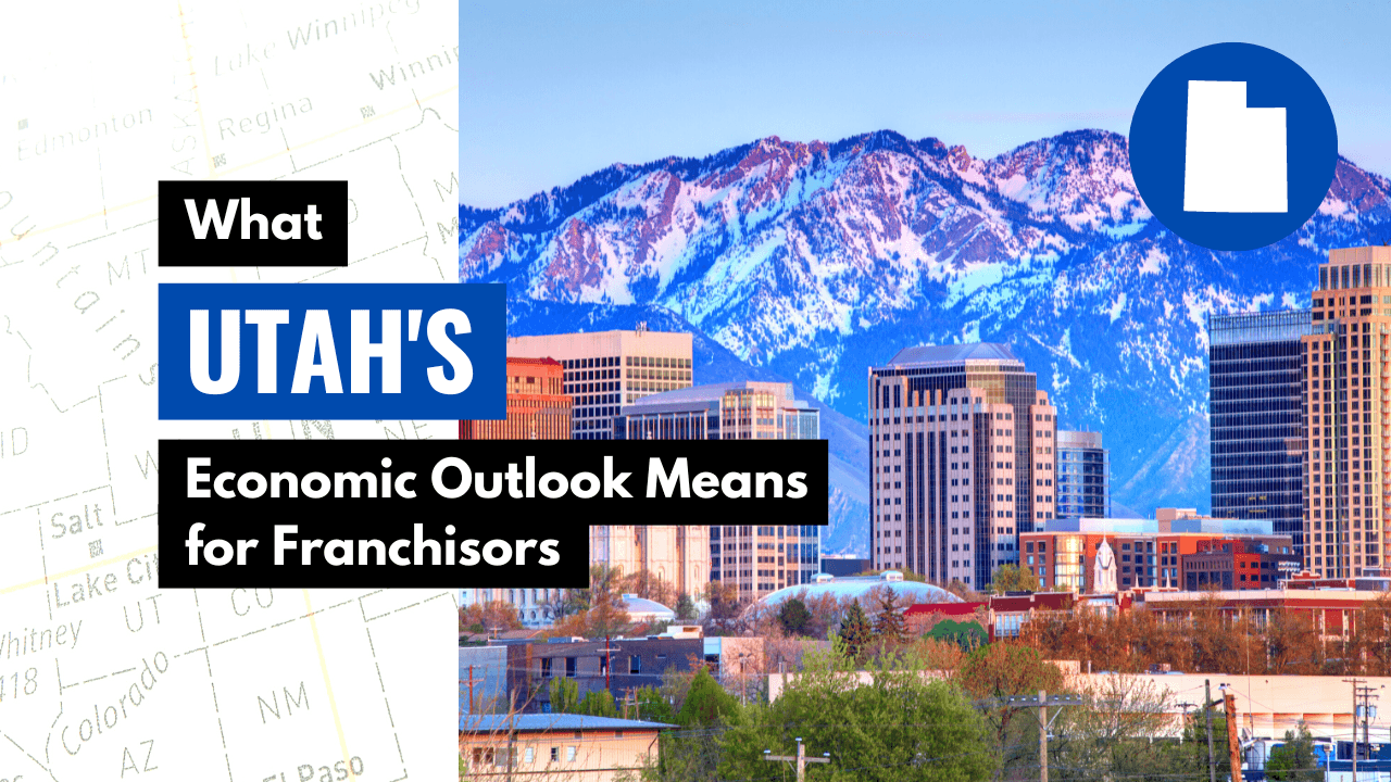 What Utah’s Economic Outlook Means for Franchisors