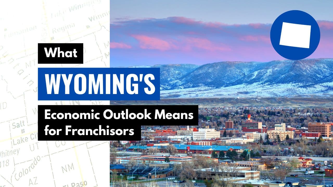 What Wyoming’s Economic Outlook Means for Franchisors