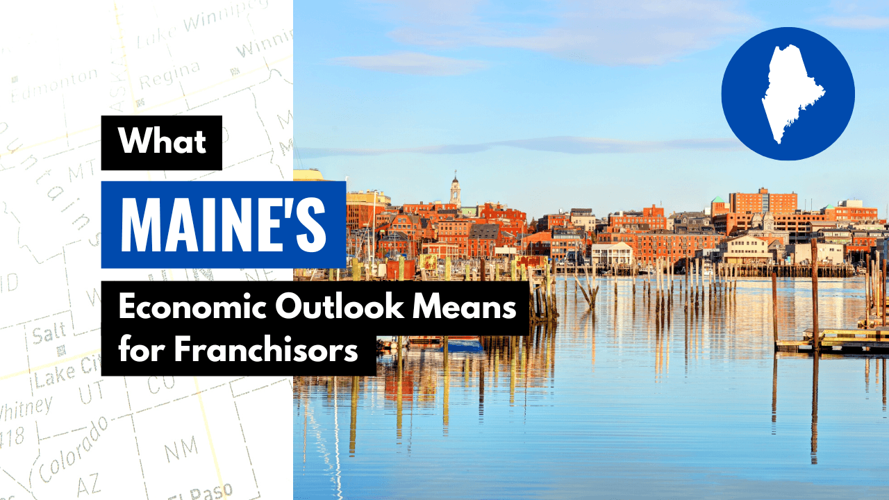 What Maine’s Economic Outlook Means for Franchisors