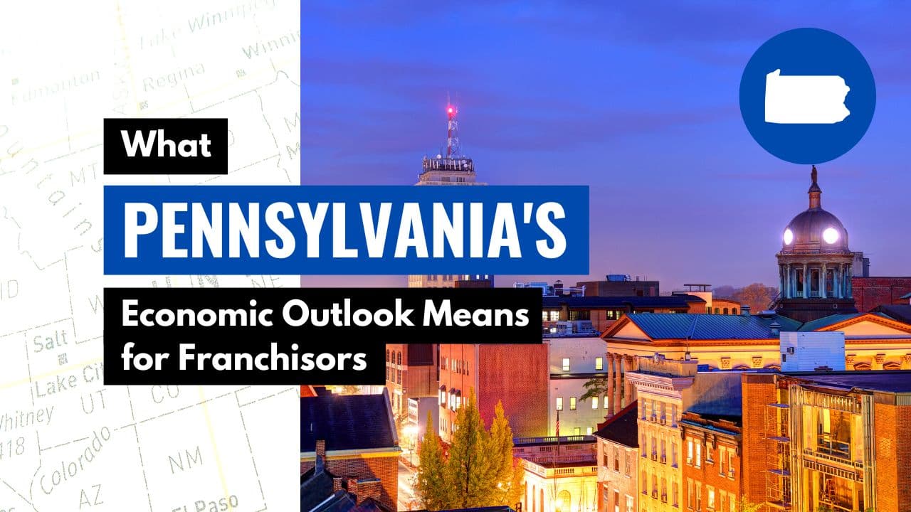 What Pennsylvania’s Economic Outlook Means for Franchisors