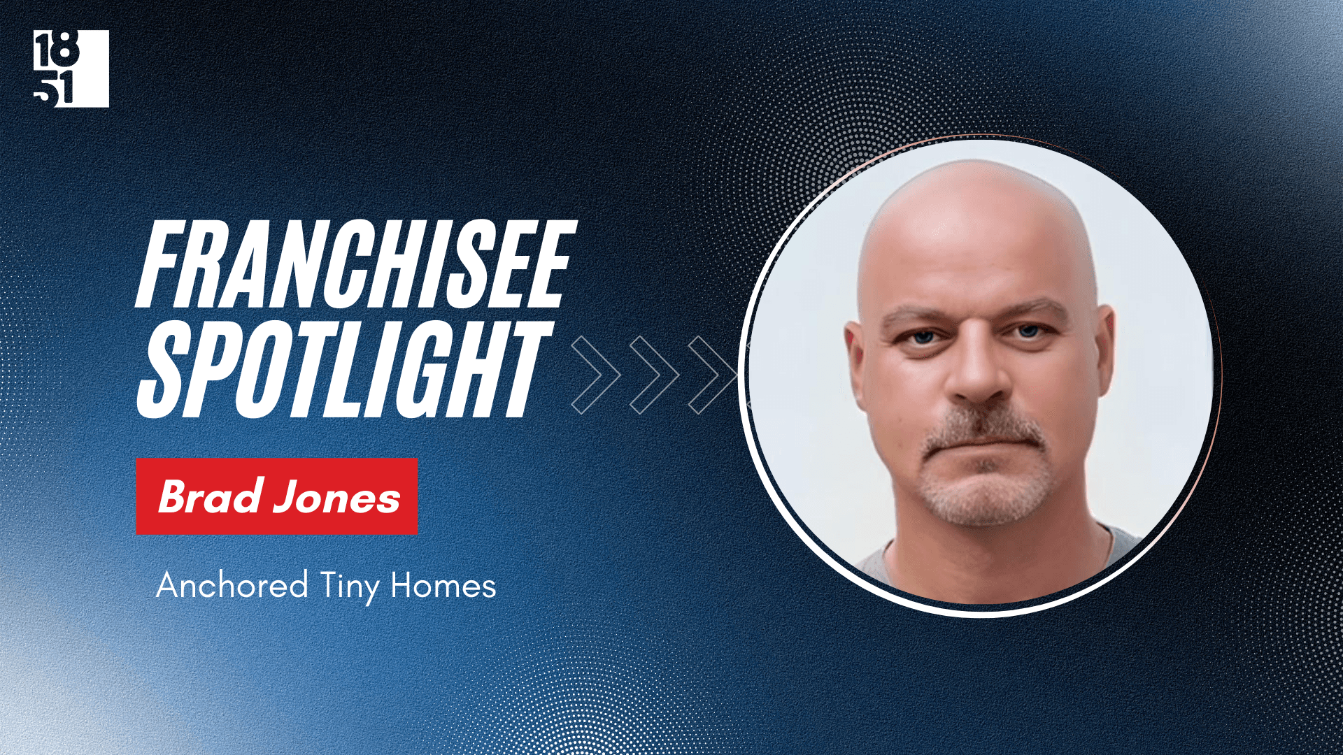 From Tech Leadership to Tiny Homes: Brad Jones Finds New Purpose in Franchising