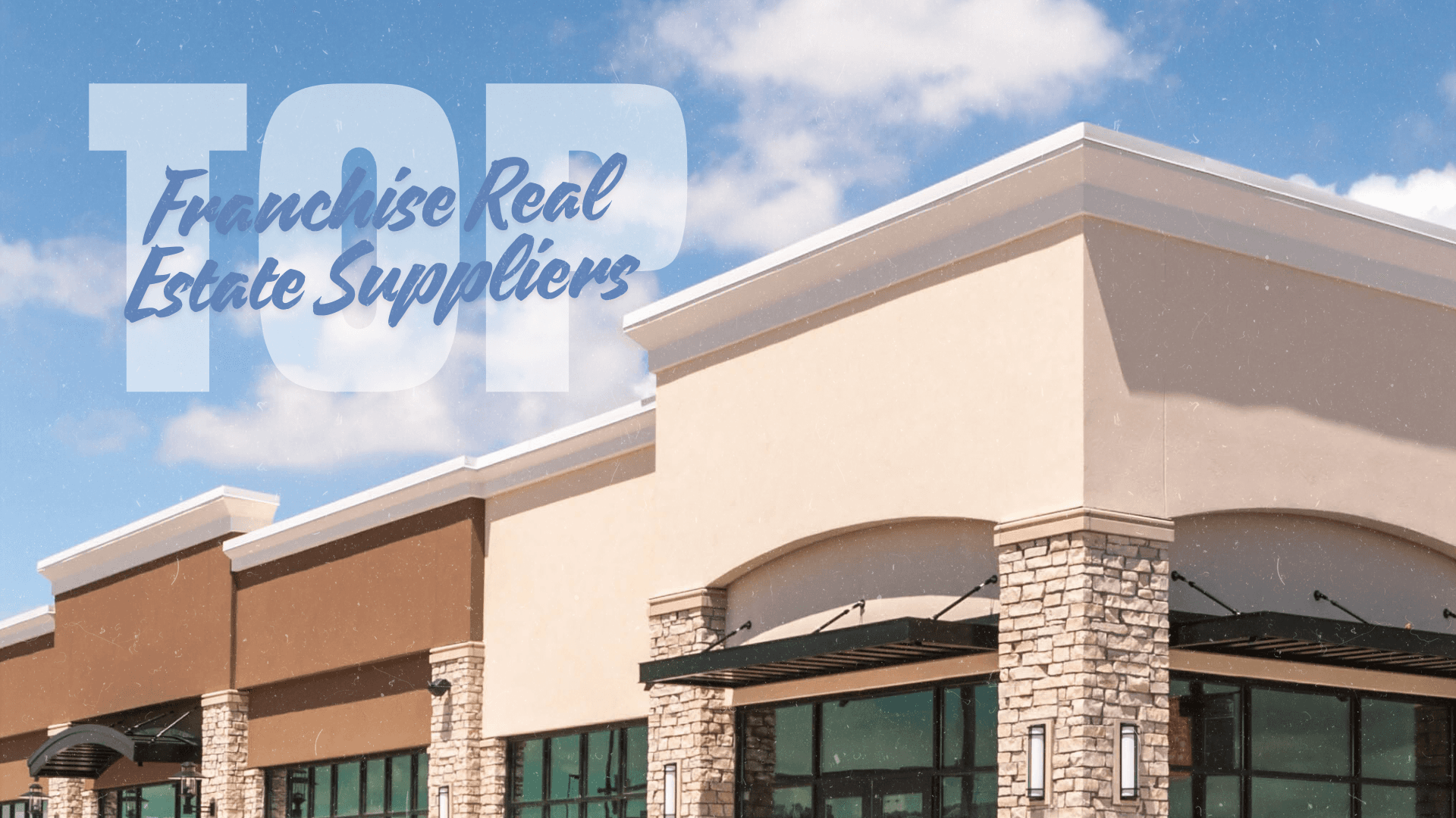The Top 10 Franchise Real Estate Suppliers in 2024