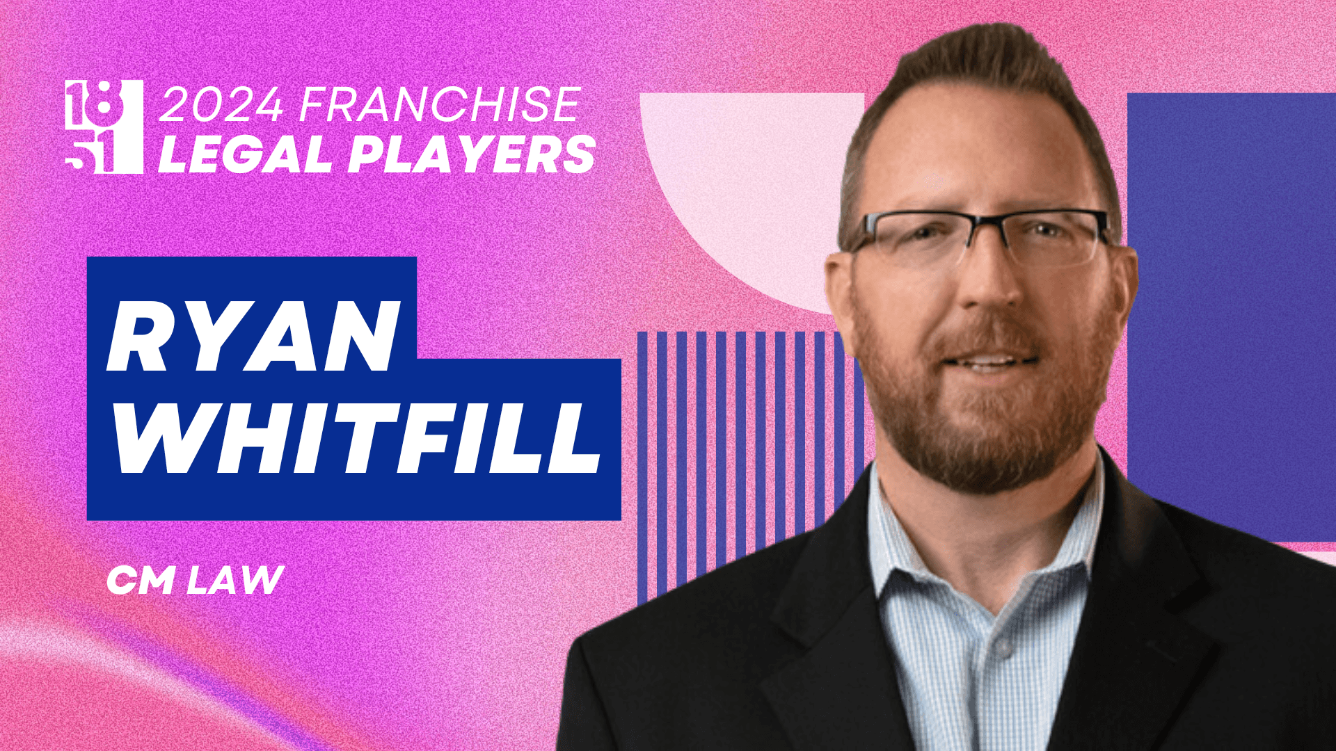 Top Franchise Legal Players: Ryan Whitfill, CM Law