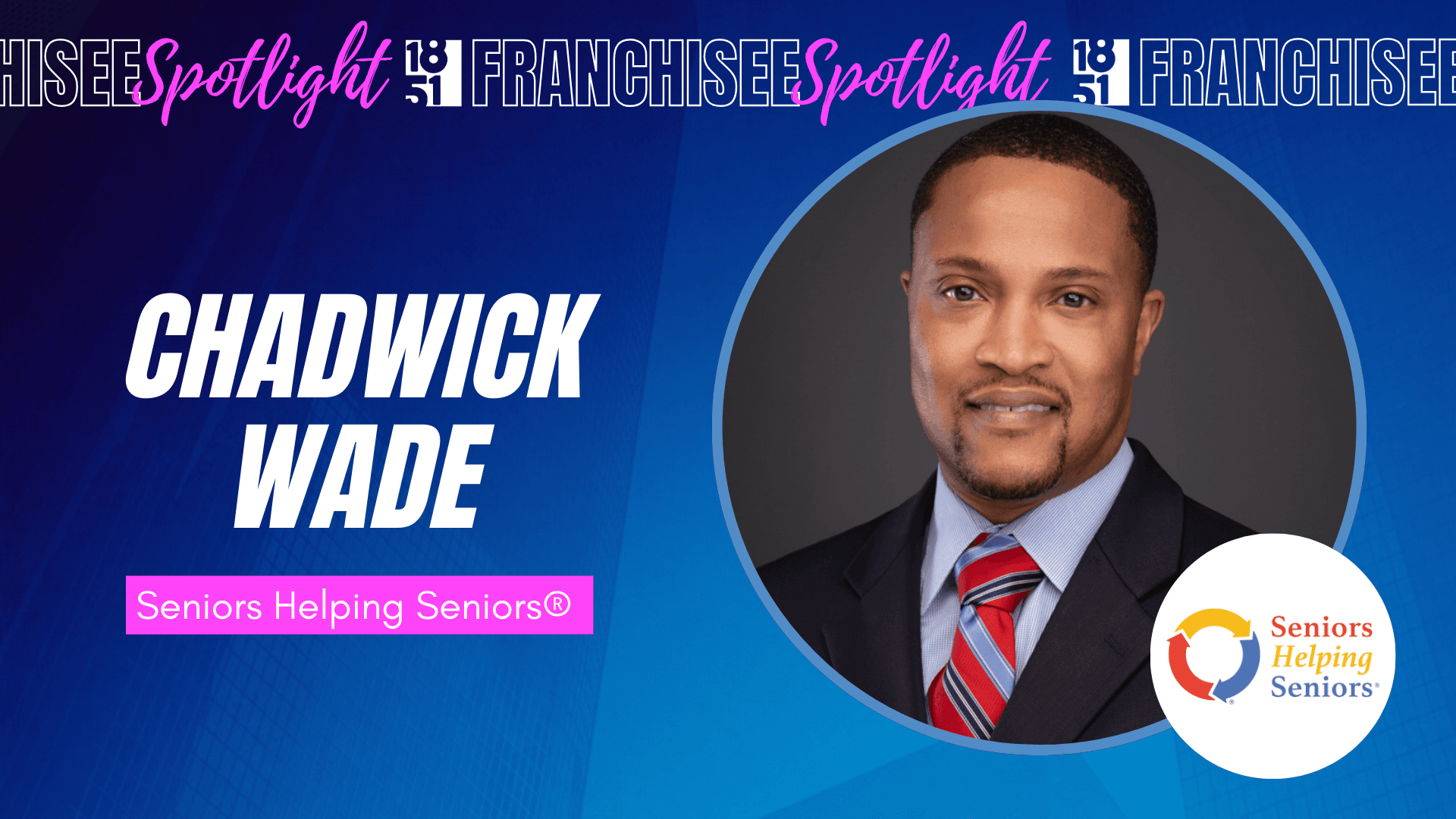From Health Care Leader to Franchise Owner: How Faith Led Chadwick Wade to Business Ownership With Seniors Helping Seniors®