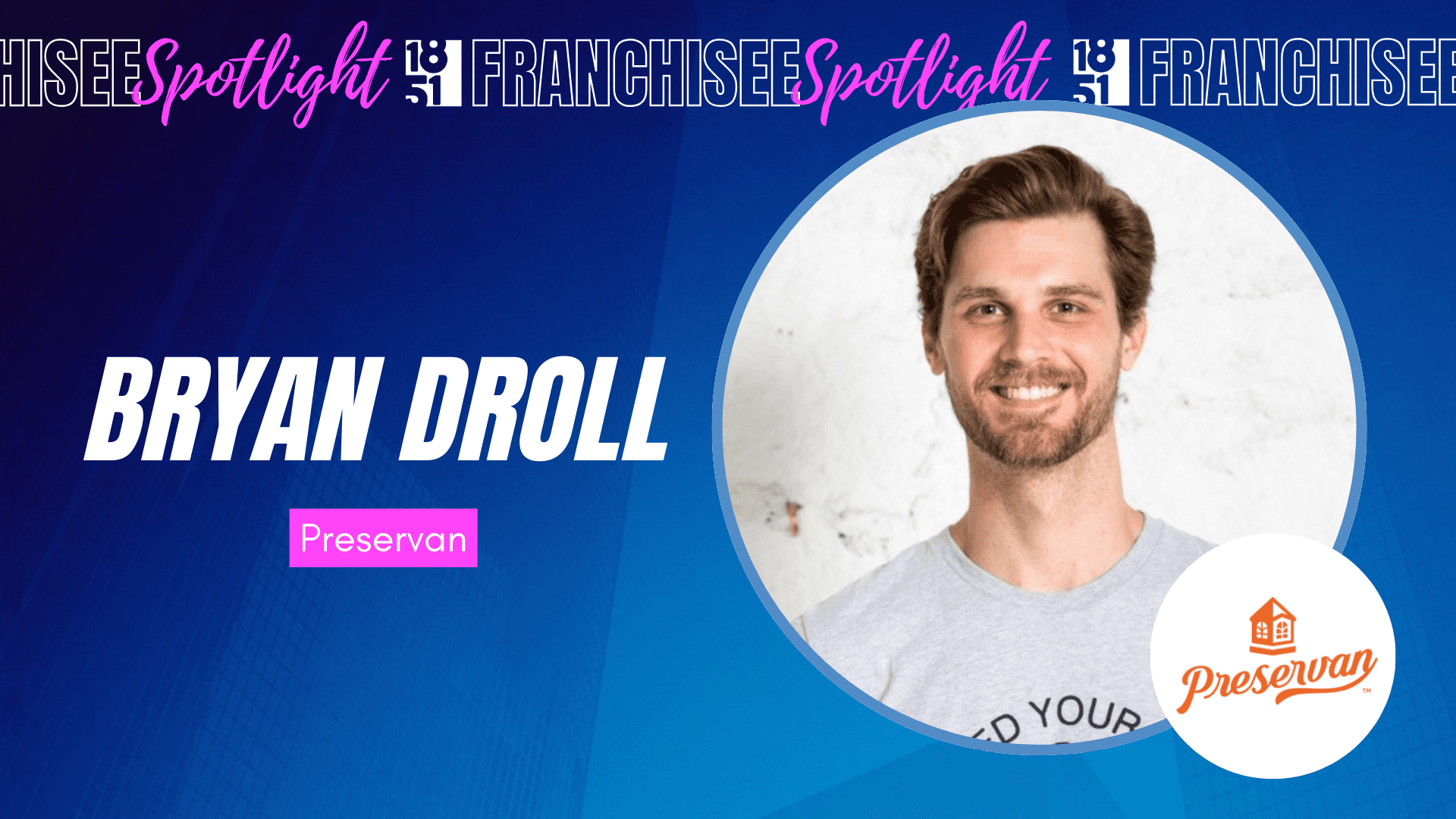 Franchisee Bryan Droll Turns Passion for Sustainability Into New Business Venture With Preservan