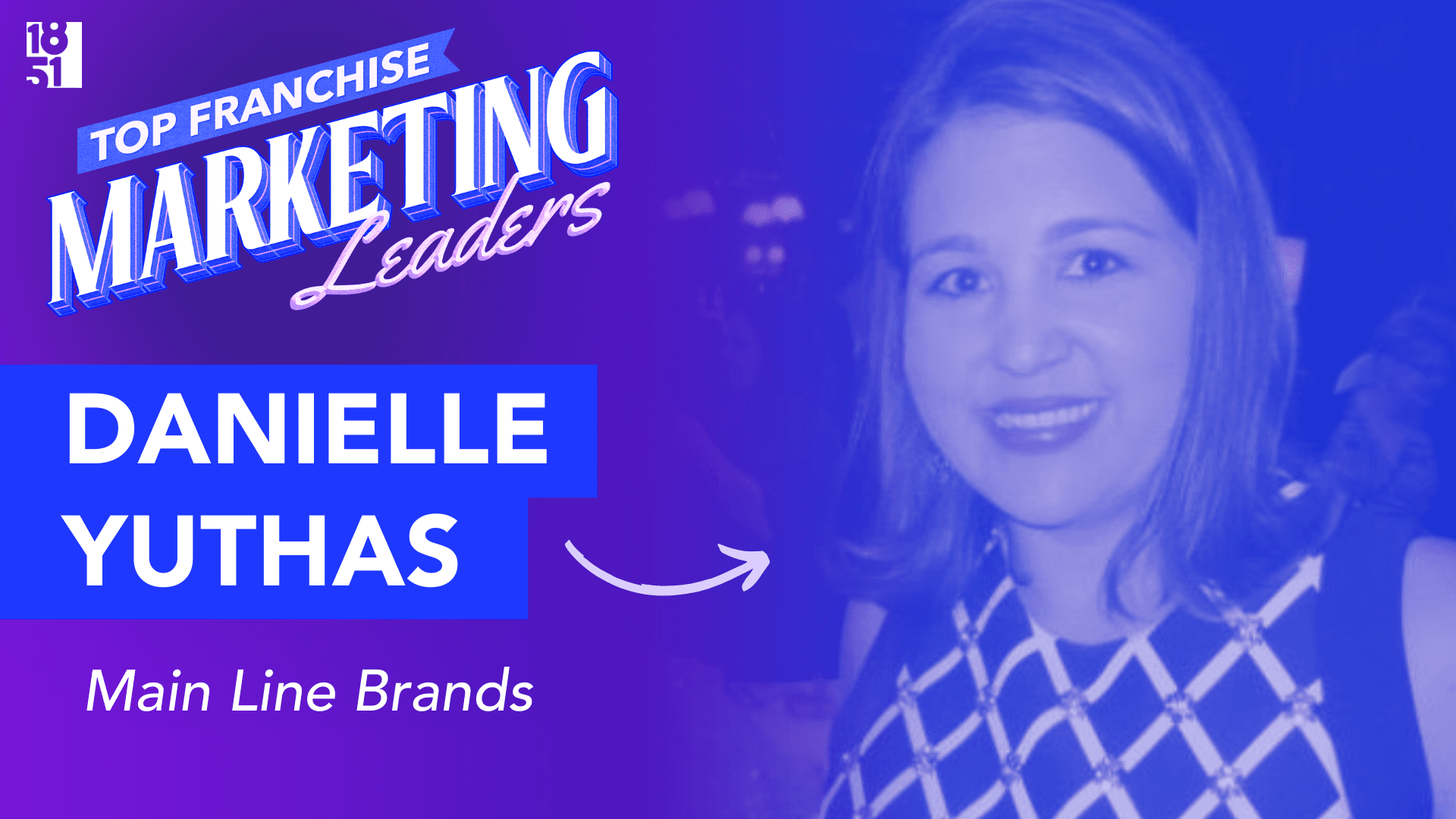 Top 25 Franchise Marketing Leaders: Danielle Yuthas — VP of Marketing, Main Line Brands