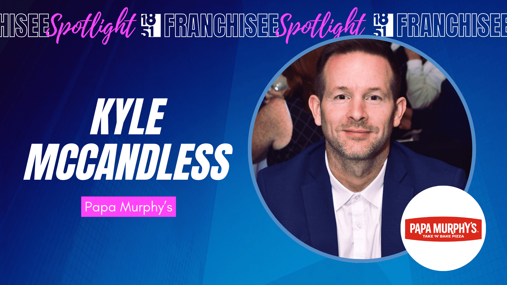 How Kyle McCandless Is Expanding His Family’s Franchise Legacy With Papa Murphy’s