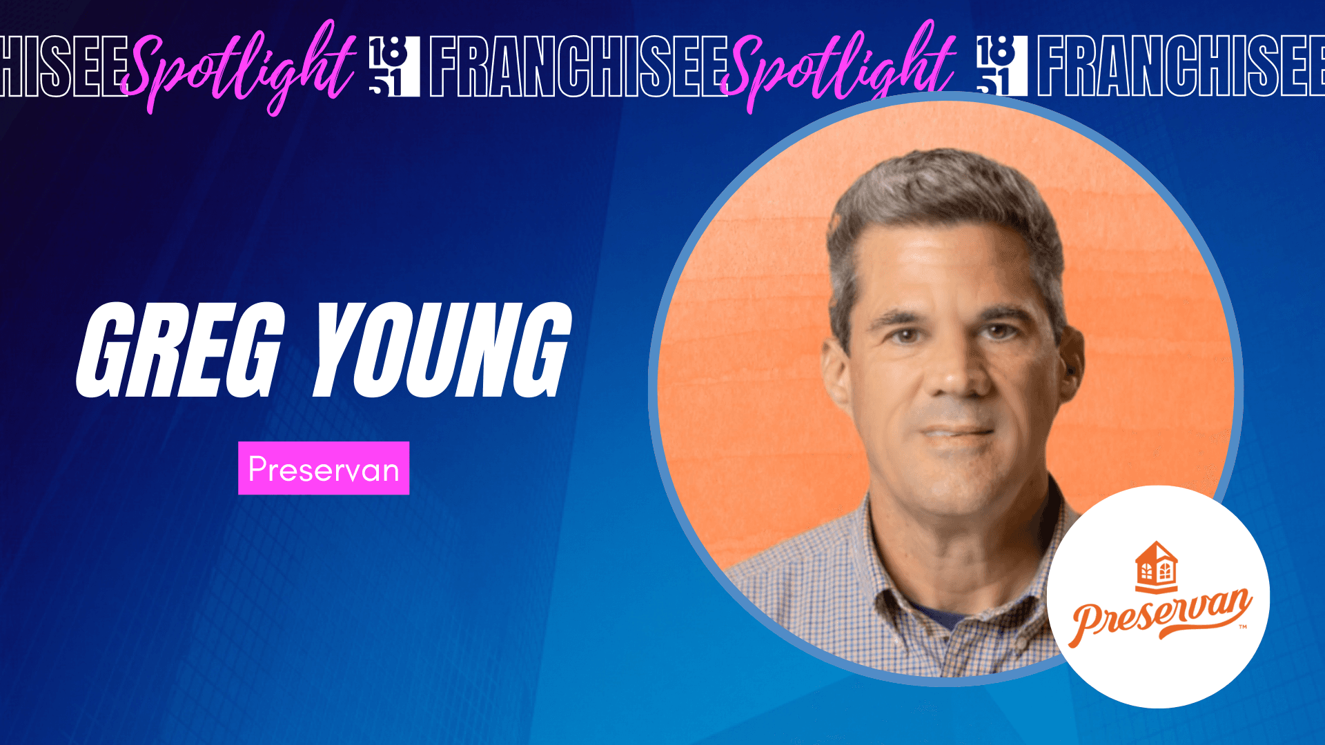 Why Greg Young Chose Preservan as His Next Big Move After 20 Years in Franchising