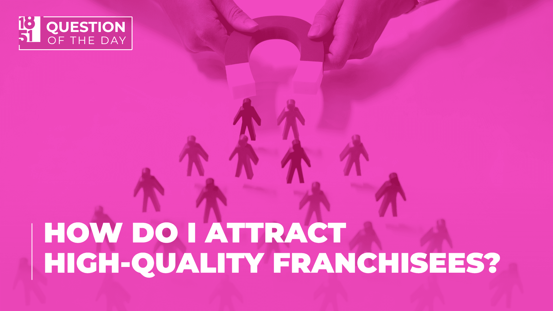 How Do I Attract High-Quality Franchisees? A Guide For Franchisors