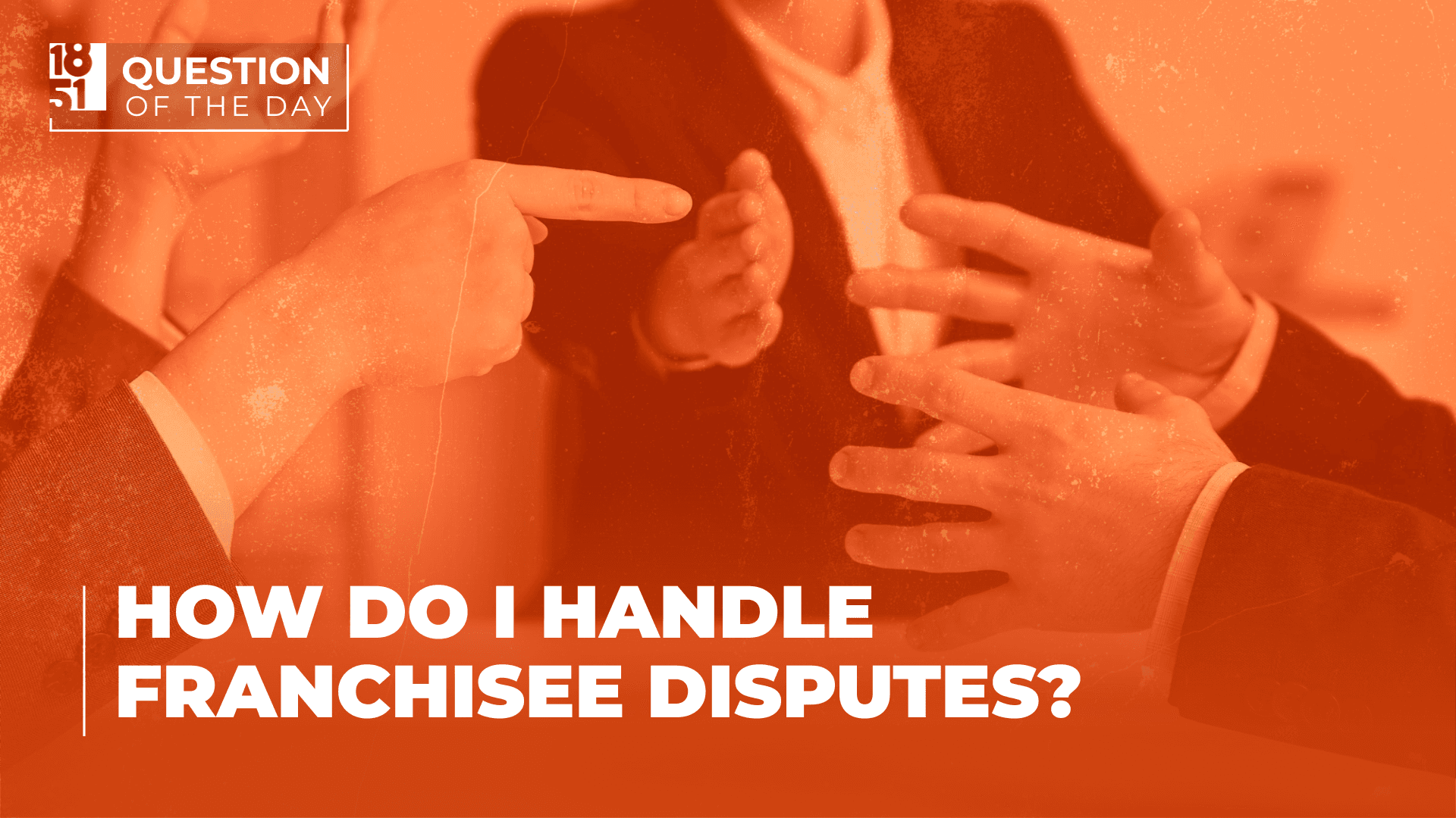 How Do I Handle Franchisee Disputes? Tips for Franchisors