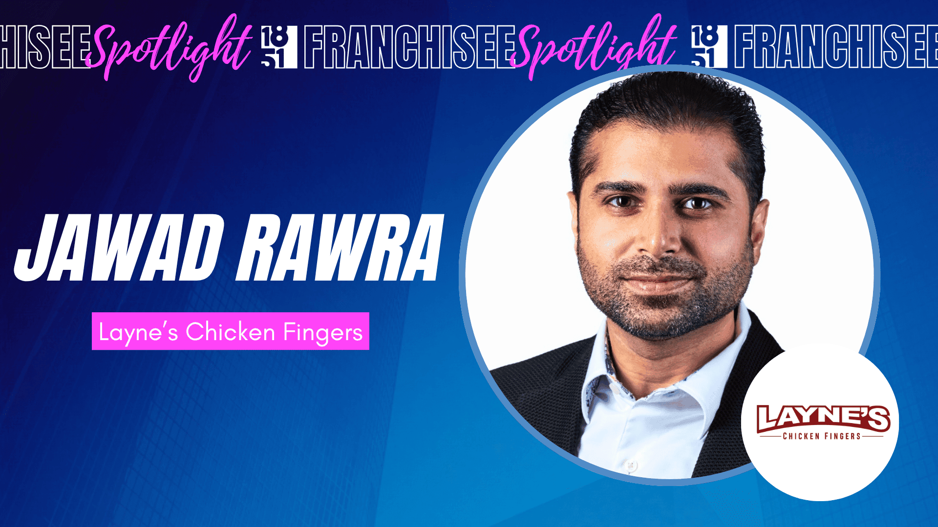 Jawad Rawra Is Betting on Layne’s Chicken Fingers as His Next Big Growth Play
