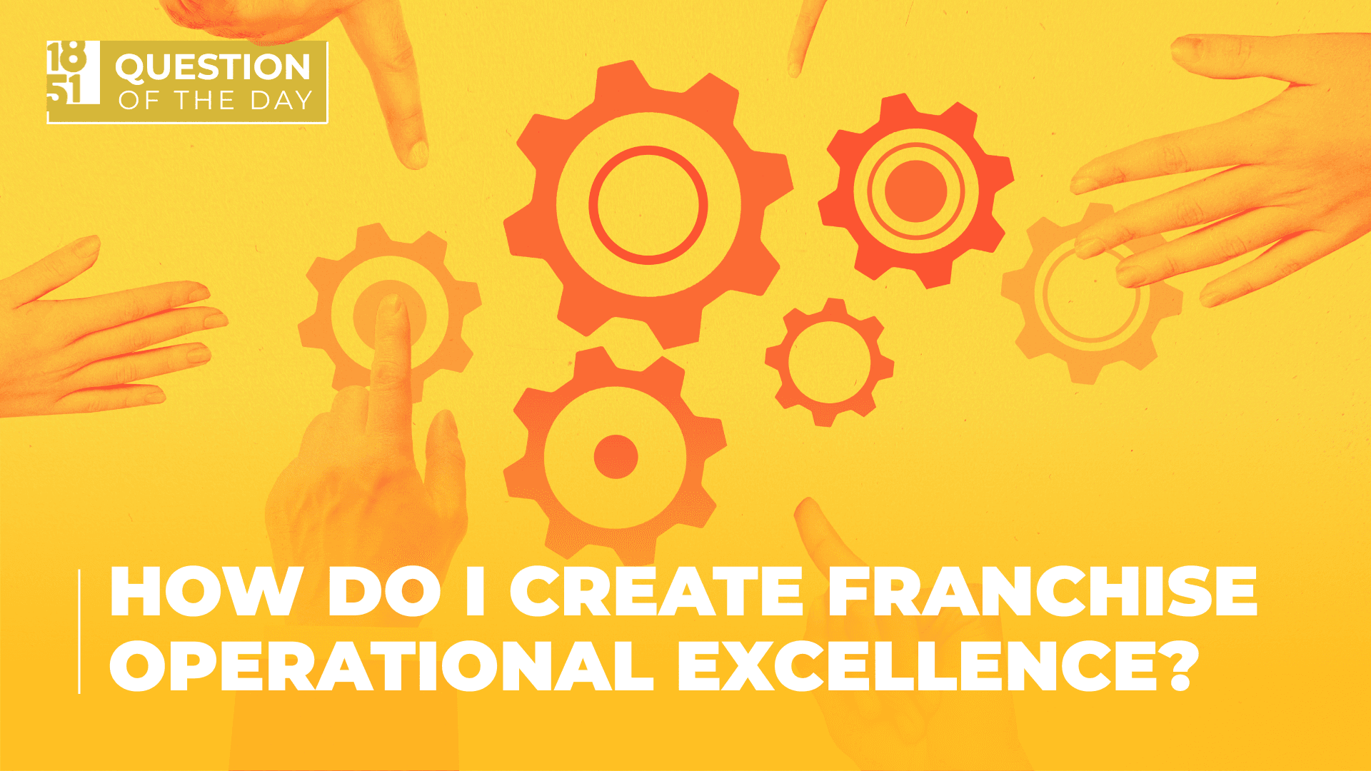 How Do I Create Franchise Operational Excellence? A Guide for Franchisors