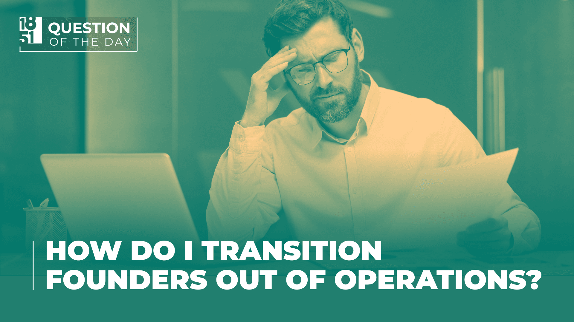 How Can Founders Transition Out of Day-to-Day Operations?