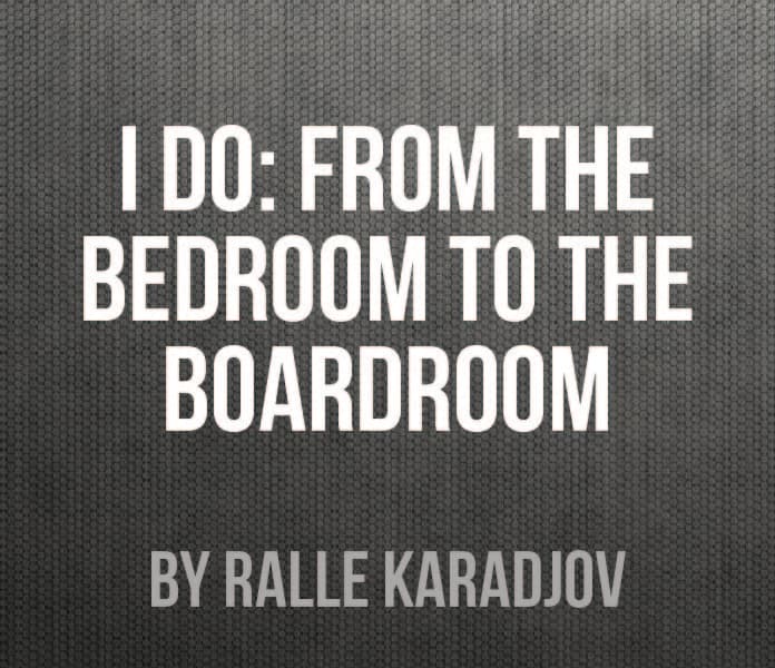 I Do: From the Bedroom to the Boardroom